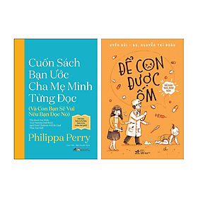 Sách - combo 2 cuốn nuôi dạy con cái: cuốn sách bạn ước cha mẹ mình từng đọc + để con được ốm