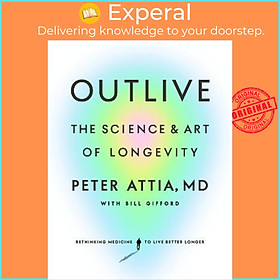 Sách - Outlive : The Science and Art of Longevity by Peter Attia,MD,Bill Gifford (US edition, hardcover)