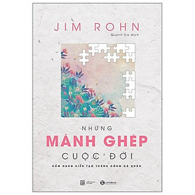 Sách Những Mảnh Ghép Cuộc Đời - Cẩm Nang Kiến Tạo Thành Công Cá Nhân (Tái Bản)