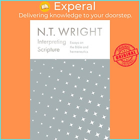 Sách - Interpreting Scripture - Essays on the Bible and Hermeneutics by NT Wright (UK edition, hardcover)