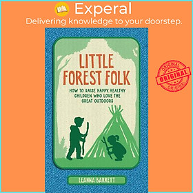 Sách - Little Forest Folk : How to Raise Happy, Healthy Children Who Love the  by Leanna Barrett (UK edition, hardcover)