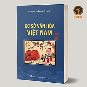 CƠ SỞ VĂN HÓA VIỆT NAM - GS. TSKH. Trần Ngọc Thêm - (bìa mềm)