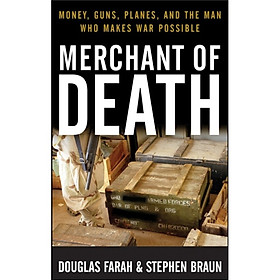 Merchant of Death: Money Guns Planes and the Man Who Makes War Possible