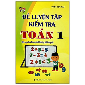 Đề Luyện Tập Kiểm Tra Toán 1 (Biên Soạn Theo Chương Trình Giáo Dục Phổ Thông Mới)