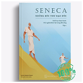 Seneca: Những Bức Thư Đạo Đức – Chủ nghĩa Khắc kỷ trong đời sống (Tập 1) - Tái bản