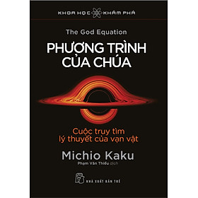 KHOA HỌC KHÁM PHÁ - PHƯƠNG TRÌNH CỦA CHÚA - CUỘC TRUY TÌM LÝ THUYẾT CỦA VẠN VẬT