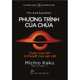 PHƯƠNG TRÌNH CỦA CHÚA - CUỘC TRUY TÌM LÝ THUYẾT CỦA VẠN VẬT - Michio Kaku - Phạm Văn Thiều dịch - (bìa mềm)