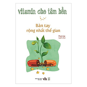 Vitamin Cho Tâm Hồn - Bàn Tay Rộng Nhất Thế Gian