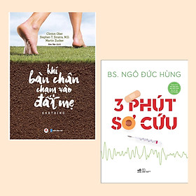 Combo Những Điều Cần Biết Về Sơ Cứu Và Bảo Vệ Sức Khỏe: Khi Bàn Chân Chạm Vào Đất Mẹ + 3 Phút Sơ Cứu ( Kiến Thức Y Học Cần Thiết )