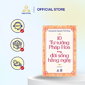 Sách 10 TƯ TƯỞNG PHÁP HOA TRONG ĐỜI SỐNG HẰNG NGÀY