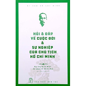 Hình ảnh Di Sản Hồ Chí Minh - Hỏi & Đáp Về Cuộc Đời & Sự Nghiệp Của Chủ Tịch Hồ Chí Minh