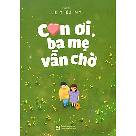 Download sách Con Ơi, Ba Mẹ Vẫn Chờ