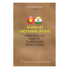 Quan Hệ Việt Nam - Ấn Độ Trên Lĩnh Vực Kinh Tế, Thương Mại, Năng Lượng