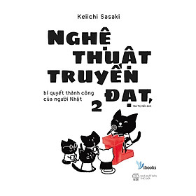 Sách Nghệ Thuật Truyền Đạt, Bí Quyết Thành Công Của Người Nhật 2 - Bản Quyền