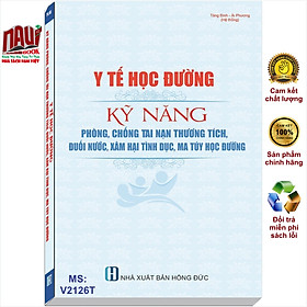 Sách Y Tế Học Đường – Kỹ Năng Phòng, Chống Tai Nạn Thương Tích, Đuối Nước, Xâm Hại Tình Dục, Ma Tuý Học Đường – V2126T