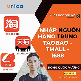 Khóa học KINH DOANH - Nhập hàng Trung Quốc Taobao, Tmall, 1688 Không cần biết Tiếng Trung UNICA.VN