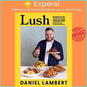 Sách - Lush - Recipes for the Food You Really Want to Eat by Daniel Lambert (UK edition, hardcover)
