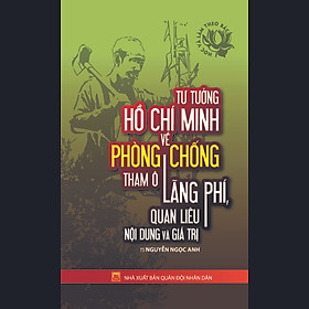 Tư Tưởng Hồ Chí Minh Về Phòng Chống Tham Ô Lãng Phí, Quan Liêu - Nội Dung Và Giá Trị