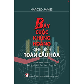 Bảy cuộc khủng hoảng định hình toàn cầu hóa (Sách tham khảo) - bản in 2025