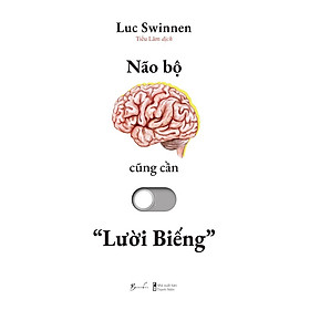 Cuốn Sách Cải Thiện Kỹ Năng Tư Duy: Não Bộ Cũng Cần “Lười Biếng”