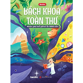 Benito - Sách thiếu nhi - Bách khoa toàn thư khám phá thế giới bí ẩn 5000 năm