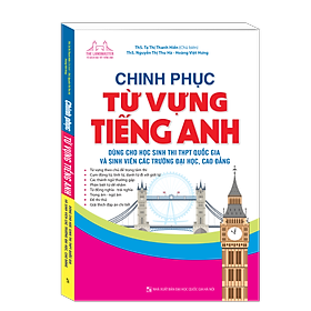 [Download Sách] Chinh Phục Từ Vựng Tiếng Anh Dùng Cho Học Sinh Thi THPT Quốc Gia Và Sinh Viên Các Trường Đại Học, Cao Đẳng