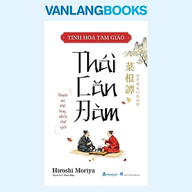 Tinh Hoa Tam Giáo: Thái Căn Đàm - Hiroshi Moriya - Vanlangbooks