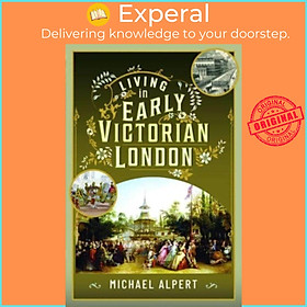 Sách - Living in Early Victorian London by Michael Alpert (UK edition, hardcover)