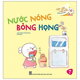Lật Lật, Mở Mở, Bé Học An Toàn - Nước Nóng Bỏng Họng
