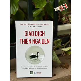 GIAO DỊCH THIÊN NGA ĐEN: Chiến Lược Nắm Giữ Và Đầu Tư Tài Chính Của Những Sói Già Phố Wall Trong Thế Giới Đầy Biến Động - Scott Patterson - 1980 Books