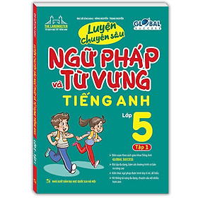 Sách GLOBAL SUCCESS - Luyện Chuyên Sâu Ngữ Pháp Và Từ Vựng Tiếng Anh Lớp 5