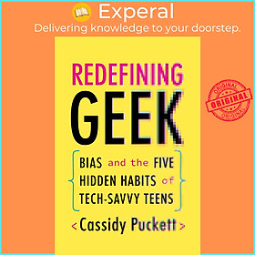 Sách - Redefining Geek - Bias and the Five Hidden Habits of Tech-Savvy Teens by Cassidy Puckett (UK edition, Paperback)