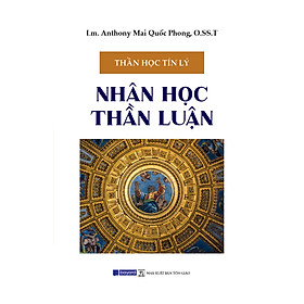 NHÂN HỌC THẦN LUẬN - Thần Học Tín Lý