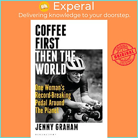 Sách - Coffee First, Then the World : One Woman's Record-Breaking Pedal Around t by Jenny Graham (UK edition, hardcover)