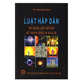 Luật Hấp Dẫn - Vận Dụng Luật Hấp Dẫn Để Thành Công Và Giàu Có