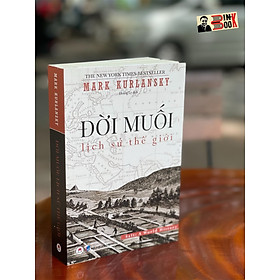 ĐỜI MUỐI - Lịch sử thế giới - MARK KURLANSKY – The New York Times Bestseller - HuyHoangbooks