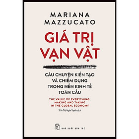 Giá Trị Vạn Vật - Câu Chuyện Kiến Tạo Và Chiếm Dụng Trong Nền Trong Kinh Tế Toàn Cầu