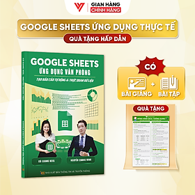 Sách Google Sheets Ứng Dụng Văn Phòng - Tạo Báo Cáo Tự Động Và Trực Quan Dữ Liệu Có Kèm Video Khoá Học