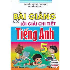 Hình ảnh Sách tham khảo- Bài Giảng Và Lời Giải Chi Tiết Tiếng Anh Lớp 5 - Tập 2 (Biên Soạn Theo Chương Trình SGK Mới)_HA