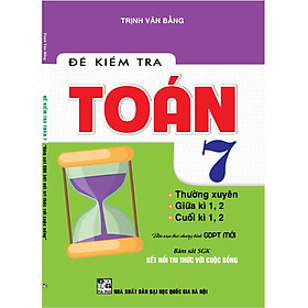 Đề Kiểm Tra Toán 7 Thường xuyên, Giữa kì, Cuối Kì ( Bám Sát Sách Giáo Khoa Kết Nối Tri Thức Với Cuộc Sống )