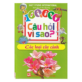 100.000 Câu Hỏi Vì Sao? 25 - Các Loại Cây Cảnh