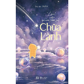 Cuốn Sách Chữa Lành Tâm Hồn: “Lạc” Giữa Tần Số Chữa Lành