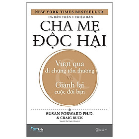 [Download Sách] Cha Mẹ Độc Hại - Vượt Qua Di Chứng Tổn Thương Và Giành Lại Cuộc Đời Bạn (Tái Bản 2020)