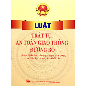 Luật Trật Tự, An Toàn Giao Thông Đường Bộ (Được Quốc Hội Thông Qua Ngày 27-6-2024, Có Hiệu Lực Từ Ngày 01-01-2025) - Fahasa