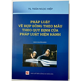 Sách - Pháp Luật Về Hợp Đồng Theo Mẫu Theo Quy Định Của Pháp Luật Hiện Hành