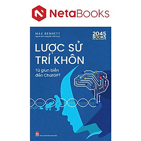 Lược Sử Trí Khôn - Từ Giun Biển Đến ChatGPT - Max Bennett