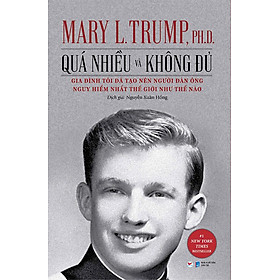 Quá Nhiều Và Không Đủ - Gia Đình Tôi Đã Tạo Nên Người Đàn Ông Nguy Hiểm Nhất Thế Giới Như Thế Nào - NXB Dân Trí