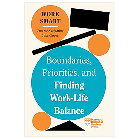 Sách ngoại văn: Boundaries, Priorities, And Finding Work-Life Balance (HBR Work Smart Series) - Ingram Academic Services