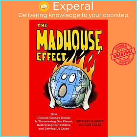 Sách - The Madhouse Effect : How Climate Change Denial Is Threatening Our Planet by Michael Mann (US edition, hardcover)