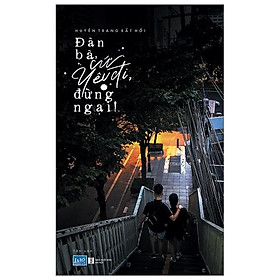 Đàn Bà, Cứ Yêu Đi, Đừng Ngại